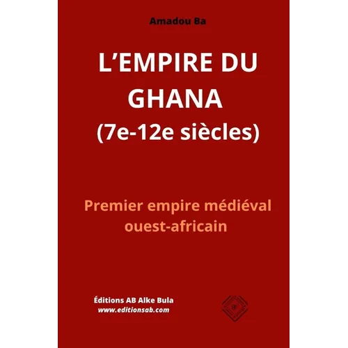 L'EMPIRE DU GHANA (7e-12e siècles): Premier empire médiéval ouest-africain