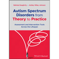 Autism Spectrum Disorders from Theory to Practice: Assessment and Intervention Tools Across the Lifespan