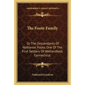 The Foote Family: Or The Descendants Of Nathaniel Foote, One Of The First Settlers Of Wethersfield, Connecticut