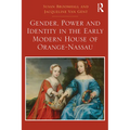 Gender, Power and Identity in the Early Modern House of Orange-Nassau