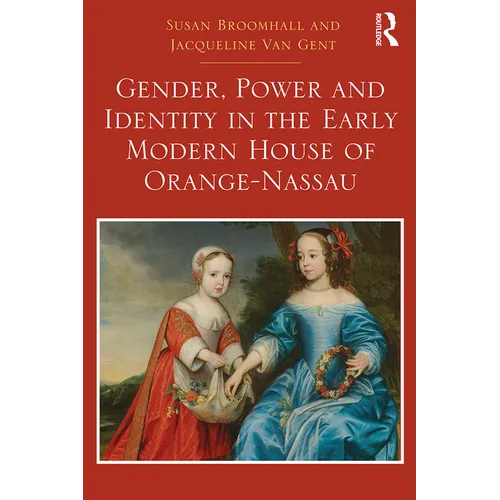 Gender, Power and Identity in the Early Modern House of Orange-Nassau