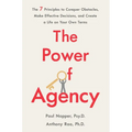 The Power of Agency: The 7 Principles to Conquer Obstacles, Make Effective Decisions, and Create a Life on Your Own Terms