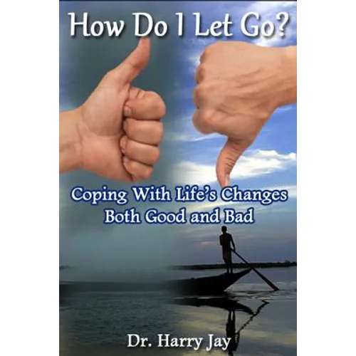 How Do I Let Go: Coping with life's changes both good and bad