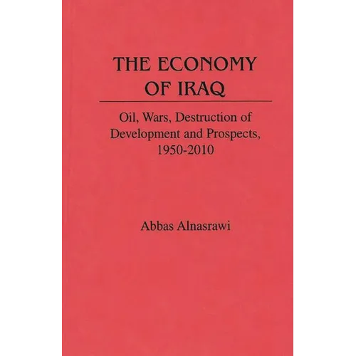 The Economy of Iraq: Oil, Wars, Destruction of Development and Prospects, 1950-2010