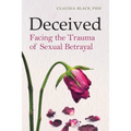 Deceived: Facing the Trauma of Sexual Betrayal
