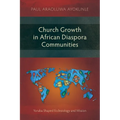 Church Growth in African Diaspora Communities: Yoruba Shaped Ecclesiology and Mission