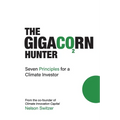 The Gigacorn Hunter: Seven Principles for a Climate Investor - The #1 International Best Seller