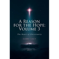 A Reason for the Hope: Volume 3: The Heart of Christianity