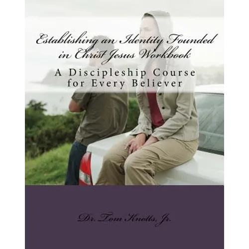 Establishing an Identity Founded in Christ Jesus Workbook: A Discipleship Course for the Believer
