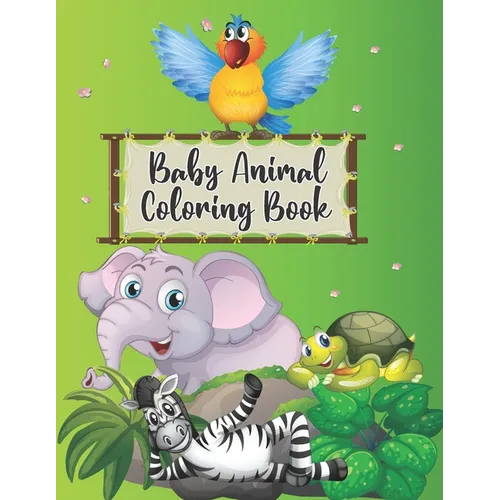 Baby Animal Coloring Book: Super Fun Wild Baby Animals to Color included Giraffe Elephant Lion Tiger Squid Llama and Many More for Kids Preschool