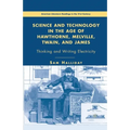 Science and Technology in the Age of Hawthorne, Melville, Twain, and James: Thinking and Writing Electricity