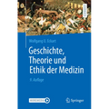 Geschichte, Theorie Und Ethik Der Medizin