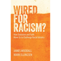 Wired for Racism? How Evolution and Faith Move Us to Challenge Racial Idolatry