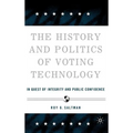 The History and Politics of Voting Technology: In Quest of Integrity and Public Confidence