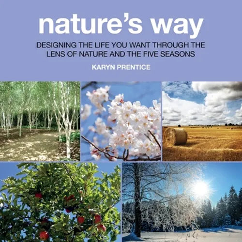 Nature's Way: Designing the Life You Want Through the Lens of Nature and the Five Seasons