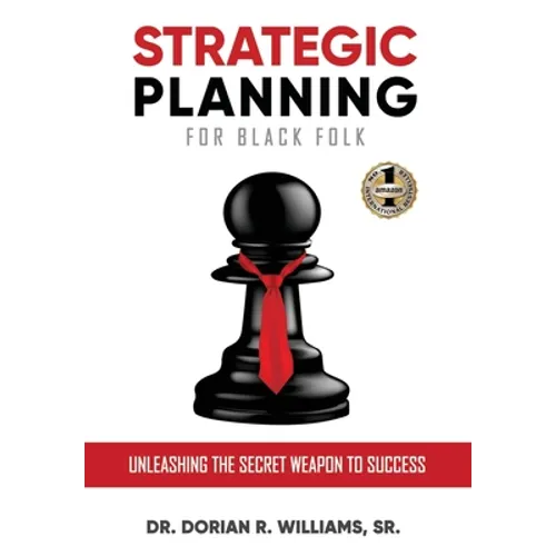 Strategic Planning for Black Folk: Unleashing the Secret Weapon To Success