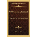 With General Chennault: The Story Of The Flying Tigers