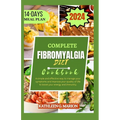 Complete Fibromyalgia Diet Cookbook: A simple and effective way to manage your symptoms and improve your quality of life to boost your energy and immu