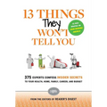 13 Things They Won't Tell You: 375+ Experts Confess the Insider Secrets They Keep to Themselves