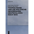 Thomas Mann Und Die Politische Neuordnung Deutschlands Nach 1945