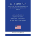 Minimum Training Requirements for Entry-Level Commercial Motor Vehicle Operators (US Federal Motor Carrier Safety Administration Regulation) (FMCSA) (