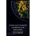 Super Easy Diabetic Cookbook for Beginners: Delicious & Simple Diabetic Recipes