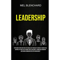 Leadership: Stop Being Stupid And Take The Road Less Traveled To Greatly Achieve Full Control Of Your Life By Rising Trust, Influence, Strong Relation