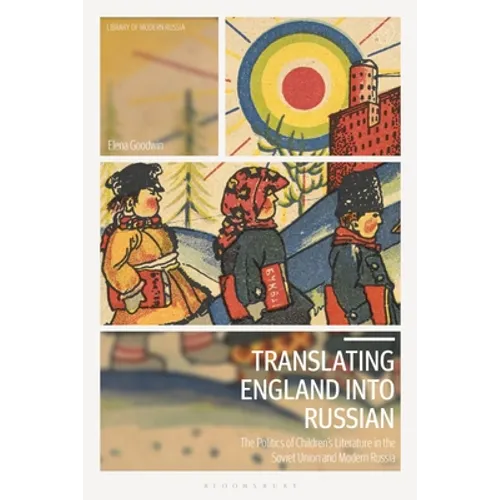 Translating England Into Russian: The Politics of Children's Literature in the Soviet Union and Modern Russia