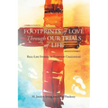 Footprints of Love Through Our Trials of Life: Real-Life Stories of Everyday Challenges