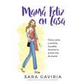 Mamá feliz en casa: Cómo verte y sentirte increíble durante tu primer año de mamá