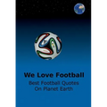 We Love Football: Best Football Quotes On Earth