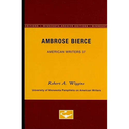 Ambrose Bierce - American Writers 37: University of Minnesota Pamphlets on American Writers