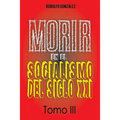 Morir en el Socialismo del Siglo XXI: Tomo III