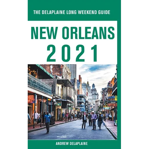 New Orleans - The Delaplaine 2021 Long Weekend Guide