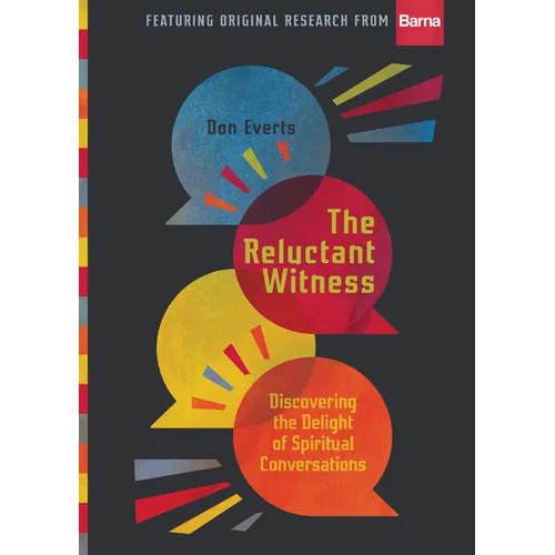 The Reluctant Witness: Discovering the Delight of Spiritual Conversations