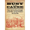 Busy in the Cause: Iowa, the Free-State Struggle in the West, and the Prelude to the Civil War