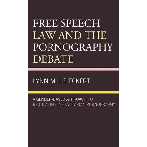 Free Speech Law and the Pornography Debate: A Gender-Based Approach to Regulating Inegalitarian Pornography