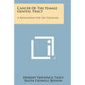 Cancer of the Female Genital Tract: A Monograph for the Physician