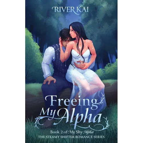 Freeing My Alpha: Book 2 of My Shy Alpha, the Steamy Shifter Romance Series