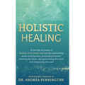 Holistic Healing: 12 real life accounts of healing mind, body and soul by overcoming stress and burnout, processing trauma, rewiring the brain, reprog