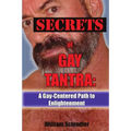Secrets of Gay Tantra: A Gay-Centered Path to Enlightenment
