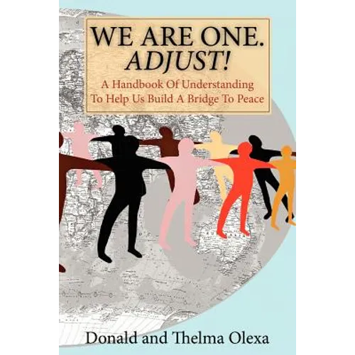 We Are One. Adjust!: A Handbook of Understanding to Help Us Build a Bridge to Peace