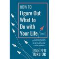 How to Figure Out What to Do with Your Life (Next)
