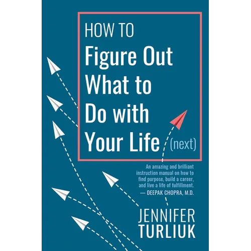 How to Figure Out What to Do with Your Life (Next)