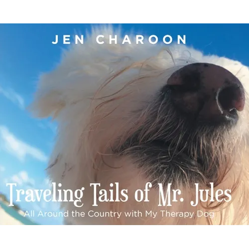 Traveling Tails of Mr. Jules: All Around the Country with My Therapy Dog