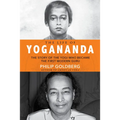 Life of Yogananda: The Story of the Yogi Who Became the First Modern Guru