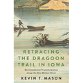 Retracing the Dragoon Trail in Iowa: Environmental Transformation Along the Des Moines River