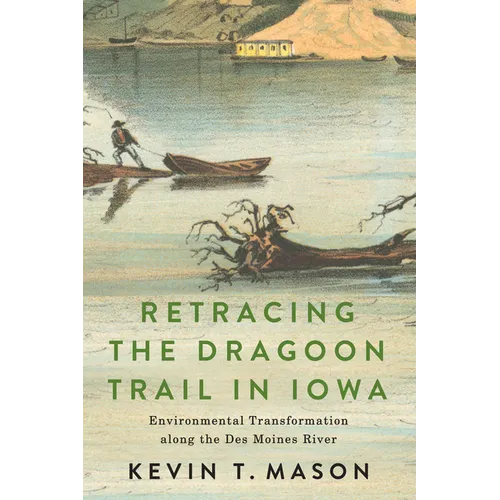 Retracing the Dragoon Trail in Iowa: Environmental Transformation Along the Des Moines River