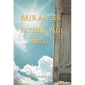 The Miracles of Father Paul of Moll: The Great Power of the Medal of St. Benedict