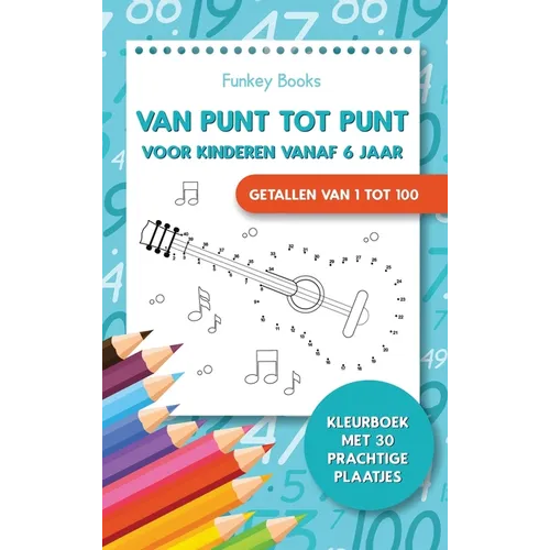 Van punt tot punt voor kinderen vanaf 6 jaar - Getallen van 1 tot 100: Kleurboek met 30 prachtige plaatjes